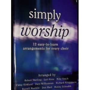 Simply Worship; 12 Easy to learn Arrangements for Every Choir Robert 