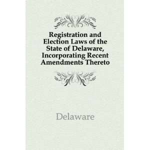   of Delaware, Incorporating Recent Amendments Thereto Delaware Books