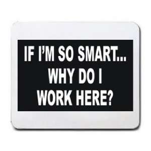  IF IM SO SMARTWHY DO I WORK HERE? Mousepad Office 