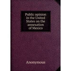   in the United States on the annexation of Mexico Anonymous Books