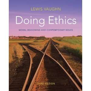  Doing Ethics Moral Reasoning and Contemporary Issues 