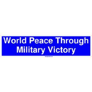 World Peace Through Military Victory Bumper Sticker