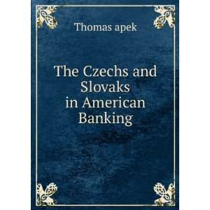  The Czechs and Slovaks in American Banking Thomas apek 