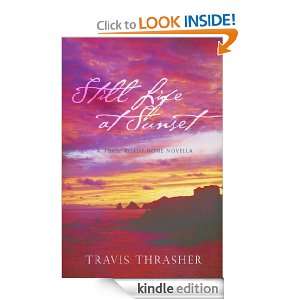 Still Life At Sunset (A Three Roads Home Novella) Travis Thrasher 