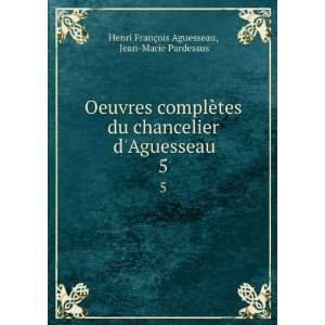   Aguesseau. 5 Jean Marie Pardessus Henri FranÃ§ois Aguesseau Books