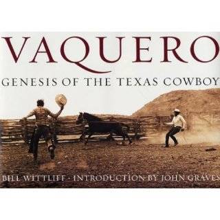 Vaquero Genesis of the Texas Cowboy by Bill Wittliff and John Graves 