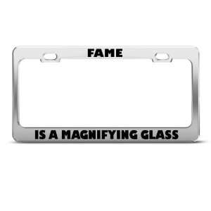  Fame Is A Magnifying Glass Humor Funny Metal license plate 