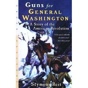 Guns for General Washington A Story of the American Revolution [GUNS 