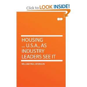  Housing  U.S.A., as Industry Leaders See It William 