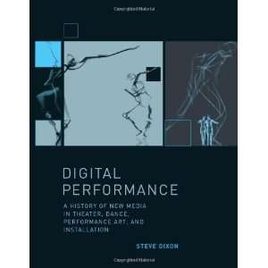 Performance A History of New Media in Theater, Dance, Performance Art 