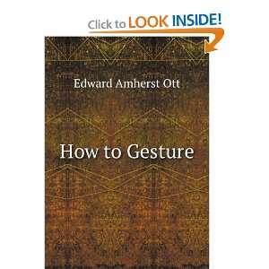  How to Gesture Edward Amherst Ott Books