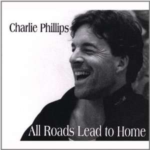  All Roads Lead to Home Charlie Phillips Music