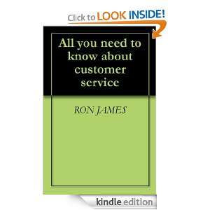 All you need to know about customer service RON JAMES  