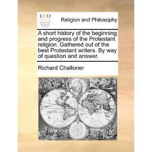   Protestant religion. Gathered out of the best Protestant writers. By