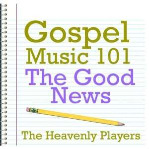    Gospel Music 101   The Good News The Heavenly Players Music