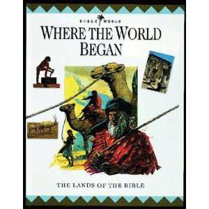  Where the World Began The Lands of the Bible (Bible World 