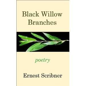  Black Willow Branches (9780972871709) Ernest Scribner 
