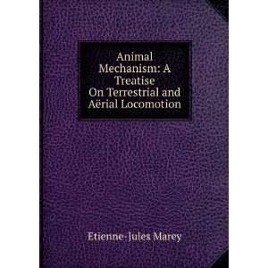  Animal Mechanism A Treatise On Terrestrial and AÃ«rial 