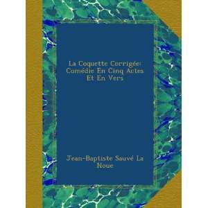   Actes Et En Vers (French Edition) Jean Baptiste Sauvé La Noue Books