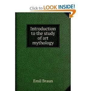    Introduction to the study of art mythology Emil Braun Books
