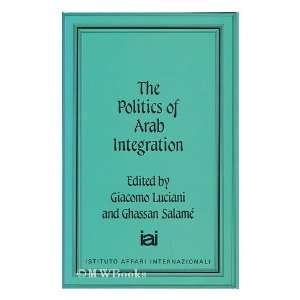 The Politics of Arab Integration (Nation, State and Integration in the 