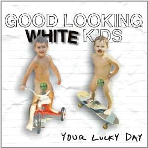  Your Lucky Day Good Looking White Kids Music