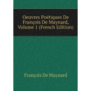  Oeuvres PoÃ©tiques De FranÃ§ois De Maynard, Volume 1 