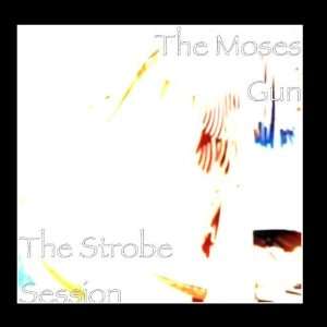  The Strobe Session The Moses Gun Music