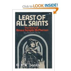 Least of All Saints The Story of Aimee Semple McPherson Robert Bahr 