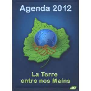 Agenda 2012 la Terre Entre Nos Mains (French Edition 