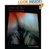 Under the Sky They Lit Cities by Travis Cebula (Nov 1, 2010)