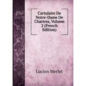  Cartulaire De Notre Dame De Chartres, Volume 2 (French 