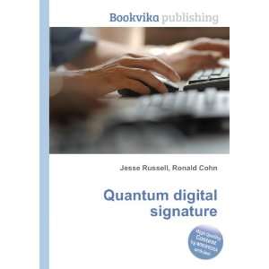 Quantum digital signature Ronald Cohn Jesse Russell 