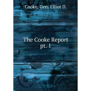  The Cooke Report. pt. 1 Gen. Elliot D. Cooke Books