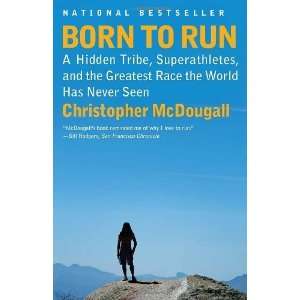  Born to Run A Hidden Tribe, Superathletes, and the 