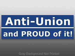 Anti Union and Proud of It Sticker   decal conservative  