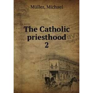 The Catholic priesthood. 2 Michael MÃ¼ller  Books