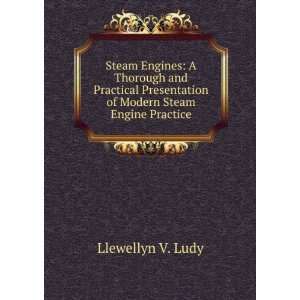 Steam Engines A Thorough and Practical Presentation of Modern Steam 