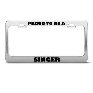  Proud To Be A Singer Career license plate frame Stainless 