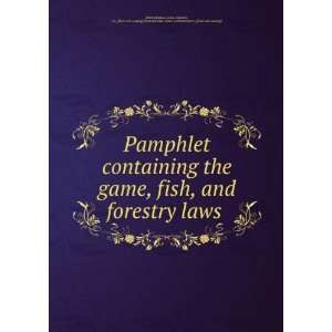  the game, fish, and forestry laws statutes, etc. [from old catalog 