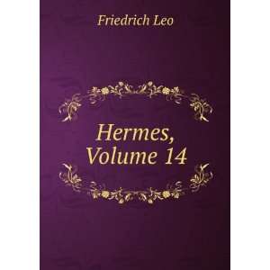  Hermes, Volume 14 Friedrich Leo Books