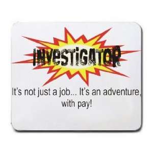  INVESTIGATOR Its not just a jobIts an adventure, with 