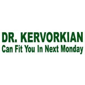  Bumper Sticker Dr. Kevorkian can fit you in next Monday 