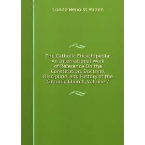  Discipline, and History of the Catholic Church, Volume 7 CondÃ© BÃ