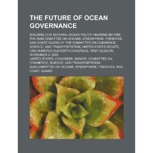 The future of ocean governance building our national ocean policy 