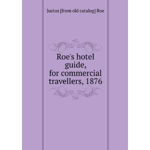  Roes hotel guide, for commercial travellers, 1876 Justus 