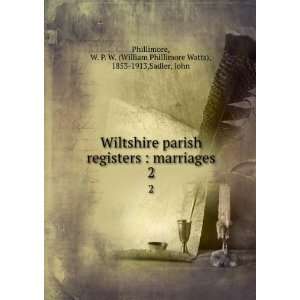 Wiltshire parish registers  marriages. 2 W. P. W. (William 