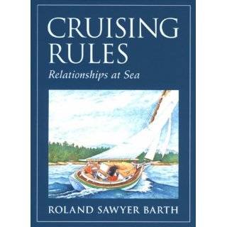 Cruising rules Relationships at sea by Roland S. Barth (May 1, 1998)