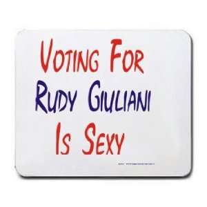  VOTING FOR RUDY GIULIANI IS SEXY Mousepad