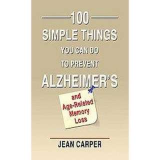 100 Simple Things You Can Do to Prevent Alzheimers and Age Related 